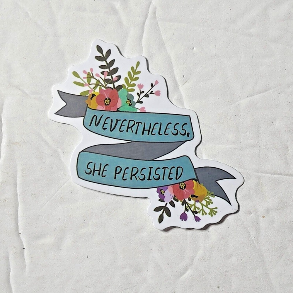 Nevertheless She Persisted Floral Quote Sticker 2.5" x 1.5" New Decal